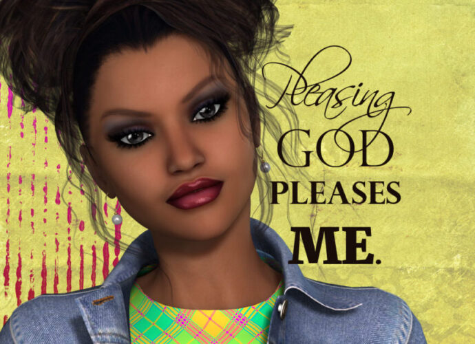 Pleasing God pleases me