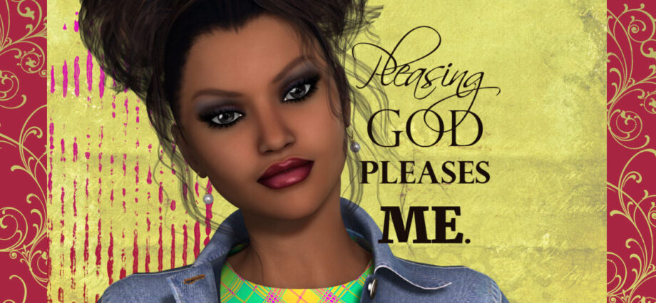 Pleasing God pleases me