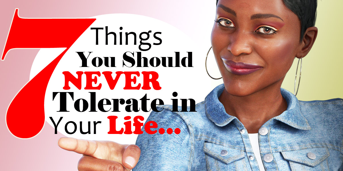 Seven Things You Should Never Tolerate in Your Life