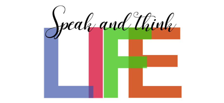 Words, speak and think life. Speak in alignment with God's Word.