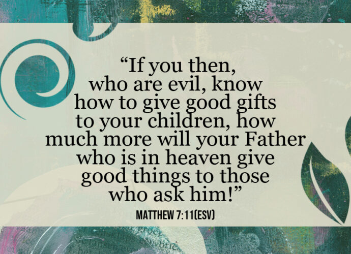 Multicolored green abstract background with Matthew 7:11 written across it.