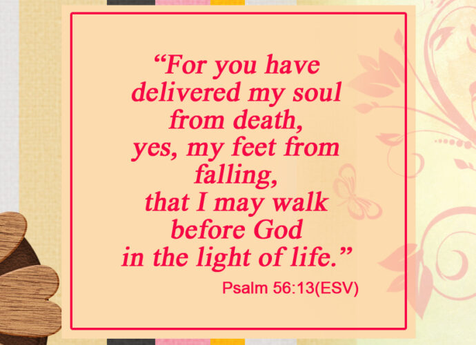 Beautiful background with Psalm 56:13 ESV written across it.