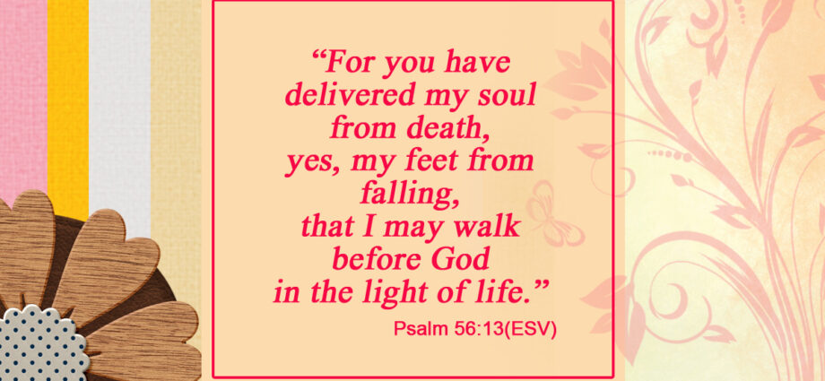 Beautiful background with Psalm 56:13 ESV written across it.