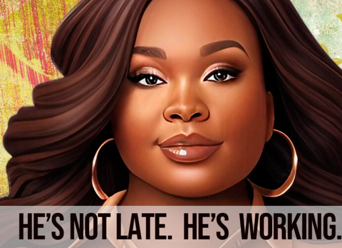 The words, He Is Not Late, He's Working, with a beautiful African American Woman in the background.