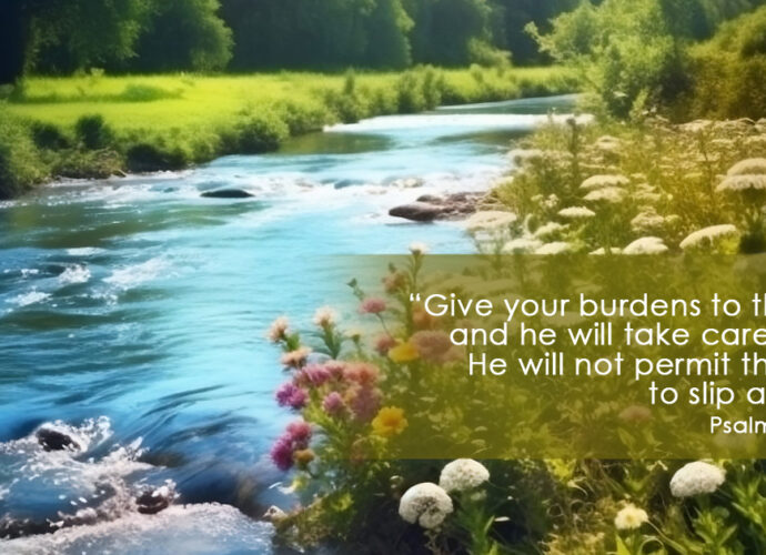 water streaming over the rocks in a river and a beautiful river bank with flowers. Psalm 55:22 nlt written across. depicting our full surrender to Jesus Christ