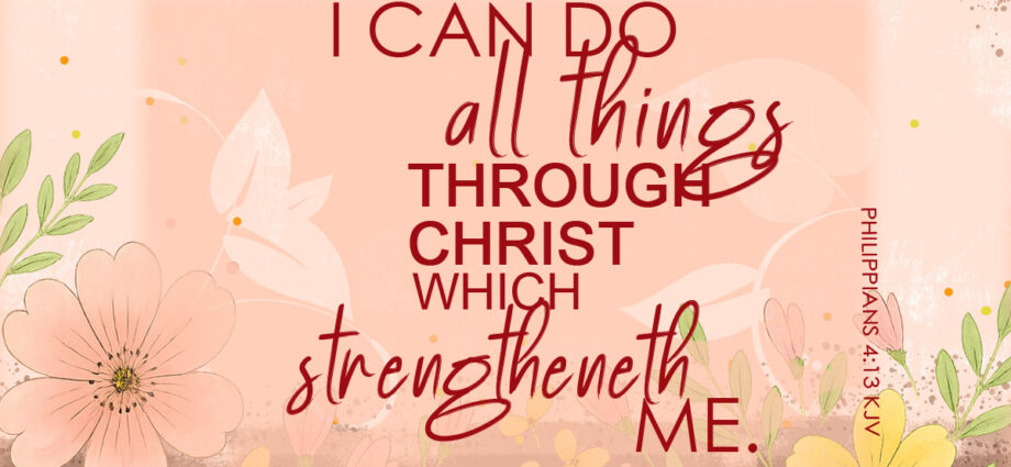 Philippians 4:13 Bible verse on floral background, “I can do all things through Christ who strengthens me.”
