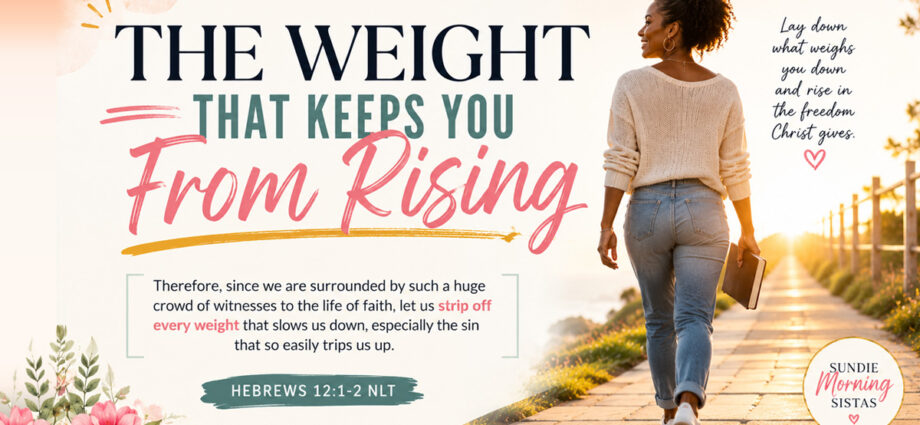 A woman holding a Bible looks toward a bright sunrise as stones labeled fear, pride, unforgiveness, self-reliance, old hurts, and the need for approval symbolize the spiritual weights believers lay aside to follow Jesus Christ.
