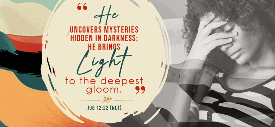 Woman processing emotional pain beside Job 12:22 (NLT), reminding us that God uncovers what is hidden and brings light to the deepest gloom.