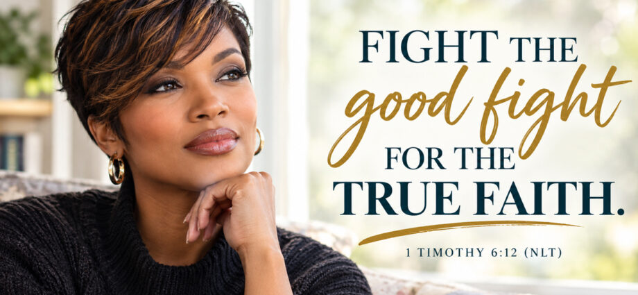 Woman reflecting quietly beside a window with the words “Fight the good fight for the true faith,” based on 1 Timothy 6:12.
