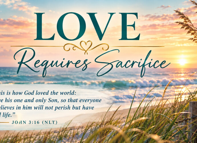 Sunrise over the ocean with the words “Love Requires Sacrifice” and John 3:16 (NLT), illustrating the sacrificial love of God through Jesus Christ.